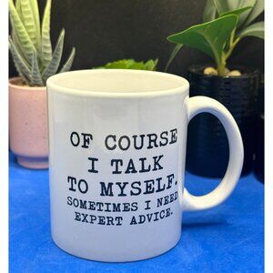 Of Course I Talk To Myself 11oz White Ceramic Mug With Funny Quote